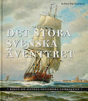 Det stora svenska äventyret : boken om svenska Ostindiska Compagniet /