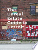 The unreal estate guide to Detroit /