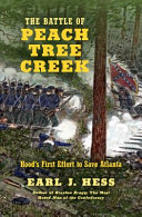 The battle of Peach Tree Creek : Hood's first effort to save Atlanta /