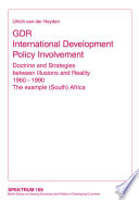 GDR development policy in Africa : doctrine and strategies bewteen illusions and reality, 1960-1990 : the example (South) Africa /