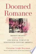 Doomed romance : broken hearts, lost souls, and sexual tumult in nineteenth-century America /