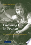 Growing up in France : from the ancien r�egime to the Third Republic /