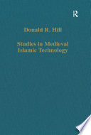 Studies in medieval Islamic technology : from Philo to al-Jazarī, from Alexandria to Diyār Bakr /