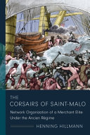The corsairs of Saint-Malo : network organization of a merchant elite under the Ancien Régime /
