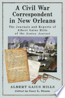 A Civil War correspondent in New Orleans : the journals and reports of Albert Gaius Hills of the Boston Journal /