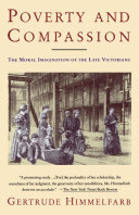 Poverty and compassion : the moral imagination of the late Victorians /