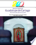 Nuestra Señora de Guadalupe de Cartago : doscientos años de historia y de fe /