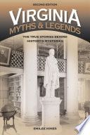 Virginia myths & legends : the true stories behind history's mysteries /