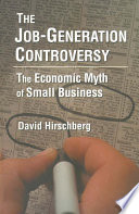The job-generation controversy : the economic myth of small business /