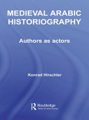 Medieval Arabic historiography : authors as actors /