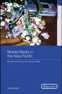 Mobile media in the Asia Pacific : gender and the art of being mobile /