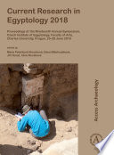 Current Research in Egyptology 2018 : Proceedings of the Nineteenth Annual Symposium, Czech Institute of Egyptology, Faculty of Arts, Charles University, Prague, 25-28 June 2018