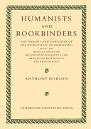 Humanists and bookbinders : the origins and diffusion of the humanistic bookbinding, 1459-1559 : with a census of historiated plaquette and medallion bindings of the Renaissance /