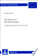 The descent of the New Jerusalem : a discourse analysis of Rev 21:1-22:5 /