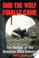 And the wolf finally came : the decline of the American steel industry /