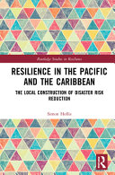 Resilience in the Pacific and the Caribbean : the local construction of disaster risk reduction /