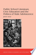 Public school literature, civic education and the politics of male adolescence /