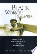 Black workers remember : an oral history of segregation, unionism, and the freedom struggle /