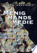 Menigmands medie : det folkelige bogtryk i Danmark 1500-1840 : en kulturhistorisk undersøgelse /