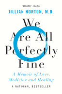We are all perfectly fine : a memoir of love, medicine and healing /