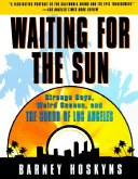 Waiting for the sun : strange days, weird scenes, and the sound of Los Angeles /