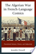 The Algerian War in French-language comics : postcolonial memory, history, and subjectivity /