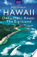 Best dives of Hawaii : Oahu, Maui, Kauai, the Big Island /