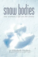Snow bodies : one woman's life on the streets /