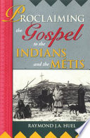 Proclaiming the Gospel to the Indian and Métis /