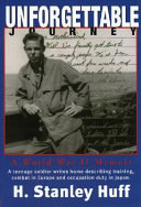 Unforgettable journey : a World War II memoir : a teenage soldier writes home describing training, combat in Europe and occupation duty in Japan /