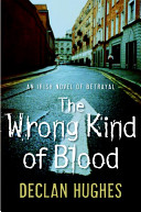 Wrong kind of blood : murder and betrayal on the streets of Dublin /