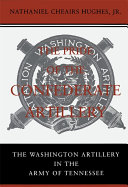 The pride of the Confederate artillery : the Washington Artillery in the Army of Tennessee /