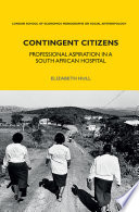 Contingent citizens : professional aspiration in a South African hospital /