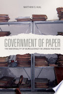 Government of Paper : the Materiality of Bureaucracy in Urban Pakistan /