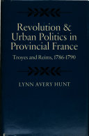 Revolution and urban politics in Provincial France : Troyes and Reims, 1786-1790 /