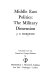 Middle East politics : the military dimension /