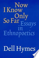 Now I know only so far : essays in ethnopoetics /