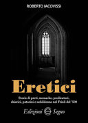 Eretici : storie di preti, monache, predicatori, chierici, patarini e nobildonne nel Friuli del '500 /