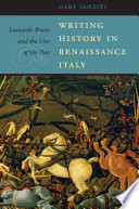Writing history in Renaissance Italy : Leonardo Bruni and the uses of the past /