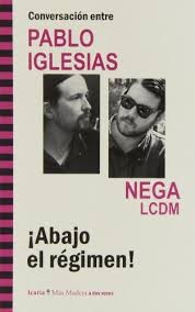 ¡Abajo el régimen! : conversación entre Pablo Iglesias y Nega (LCDM) /