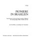 Pioniere in Brasilien : durch Bergwelt, Urwald und Steppe erwanderte Volkskunde der deutschsprachigen Siedler in Brasilien und Peru /