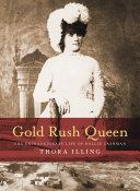 Gold rush queen : the extraordinary life of Nellie Cashman /