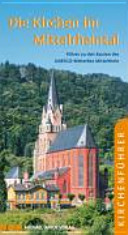 Die Kirchen im Mittelrheintal : Führer zu den Bauten des UNESCO-Welterbes Mittelrhein /