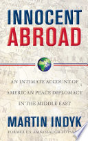 Innocent Abroad : an Intimate Account of American Peace Diplomacy in the Middle East /