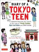 Diary of a Tokyo teen : a Japanese-American girl travels to the land of trendy fashion, high-tech toilets and maid cafes /