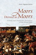 Moors Dressed as Moors : Clothing, Social Distinction and Ethnicity in Early Modern Iberia /