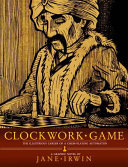 Clockwork game : the illustrious career of a chess-playing automaton /
