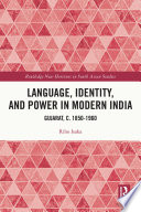 Language, identity, and power in modern India : Gujarat, c. 1850-1960 /