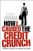 How I caused the credit crunch : an insider's story of the financial meltdown /