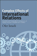 Complex effects of international relations : intended and unintended consequences of human actions in the Middle East conflicts /